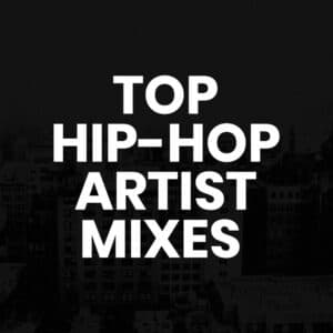 Top Hip-Hop Artist Mixes