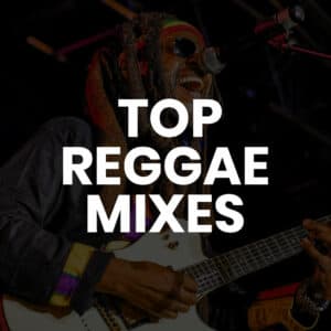 Top Reggae Mixes