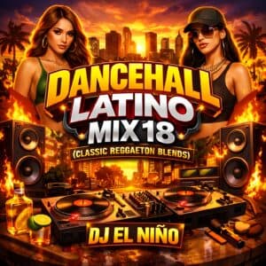 Dancehall Latino 18 (Classic Reggaeton Blends)