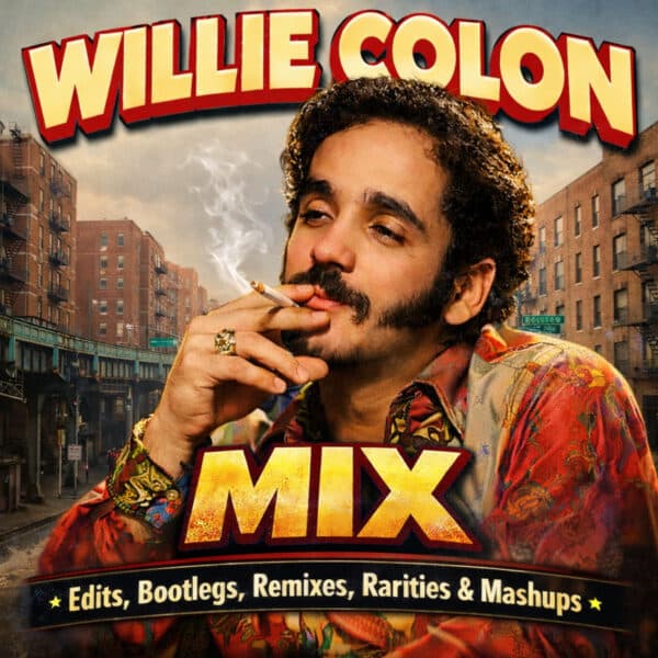 Willie Colon Mix 2 (Edits, Bootlegs, Remixes, Rarities & Mashups)